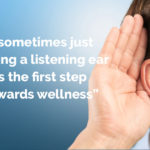 “ sometimes just finding a listening ear is the first step towards wellness”